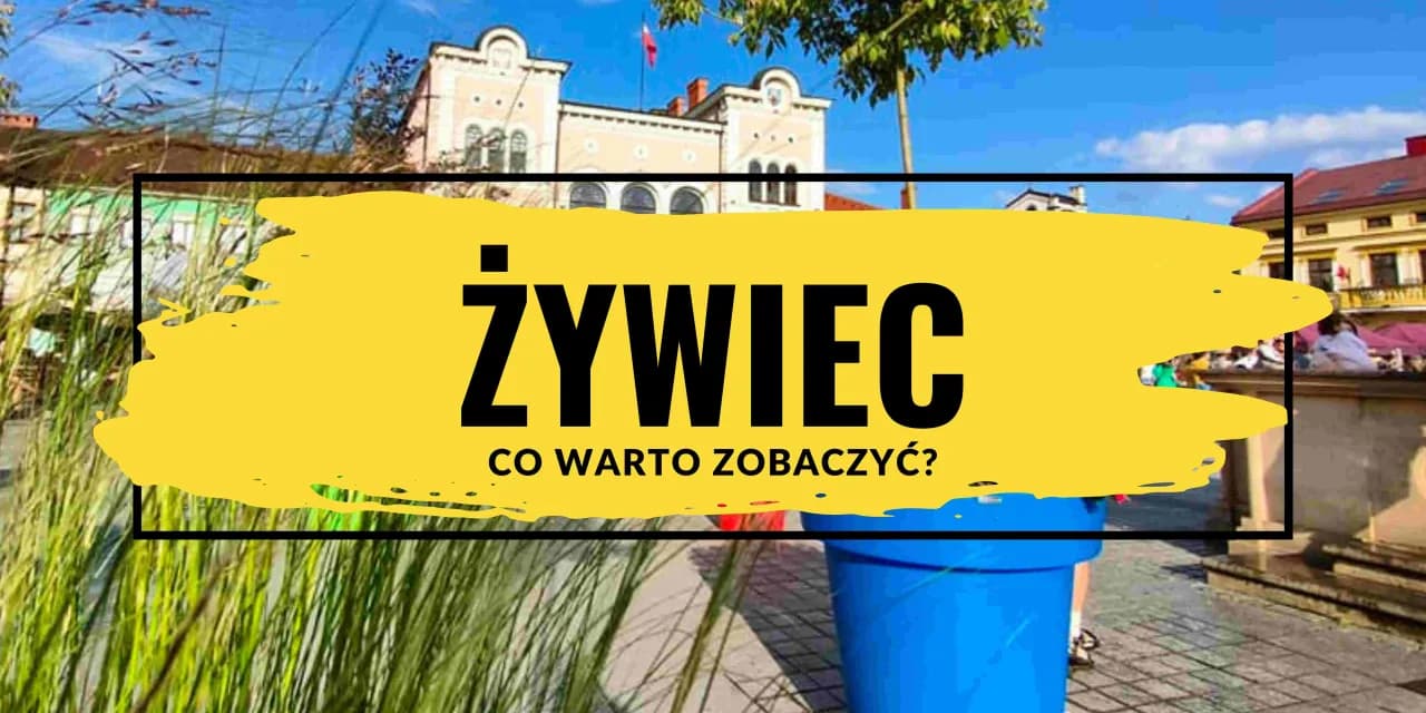 Żywiec miasto atrakcje – odkryj najciekawsze miejsca do zwiedzania